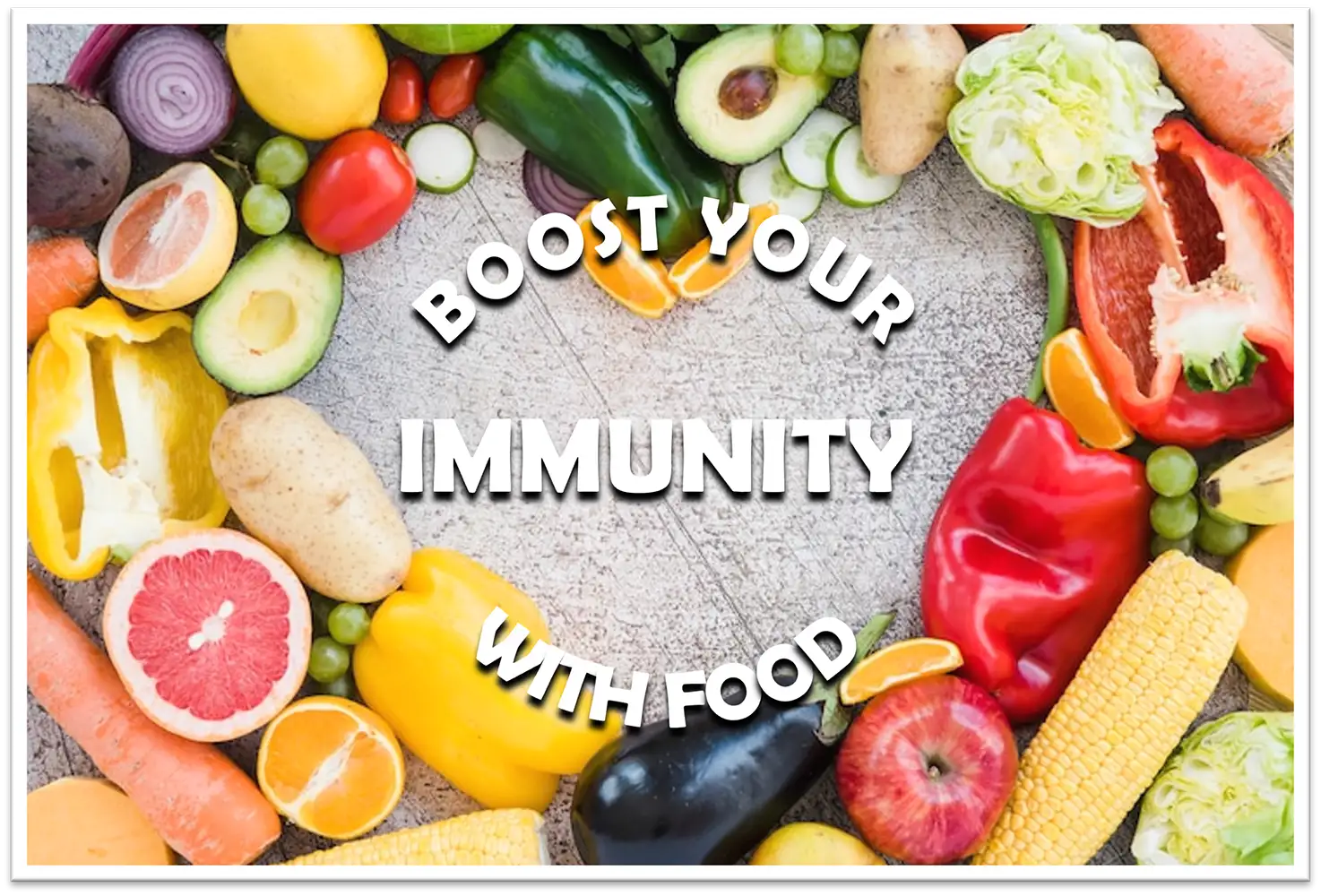 Image of Fruit and vegetables on table with the heading "Boost Your Immunity With Food"